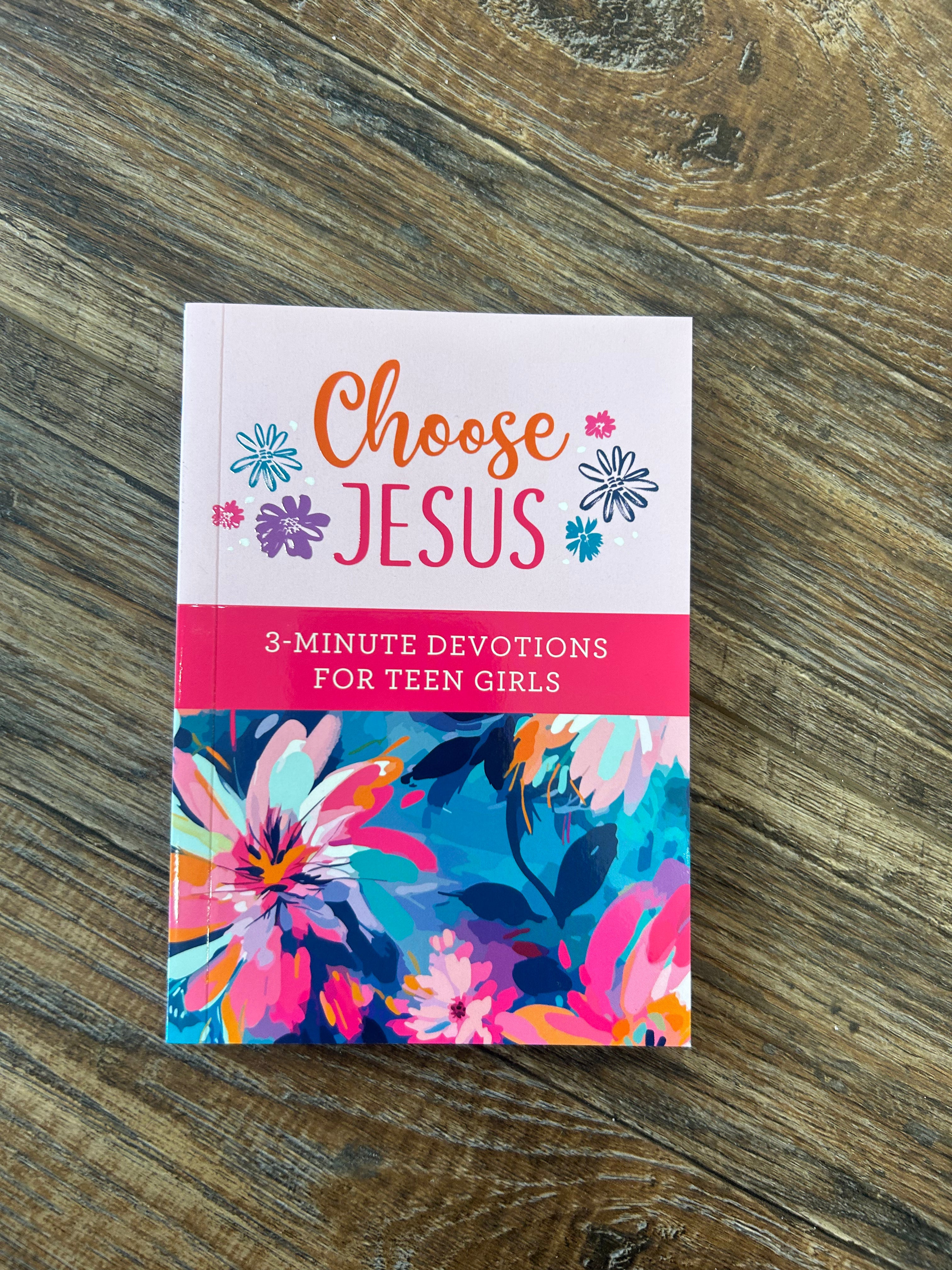 Choose Jesus: 3-Minute Devotions for Teen Girls