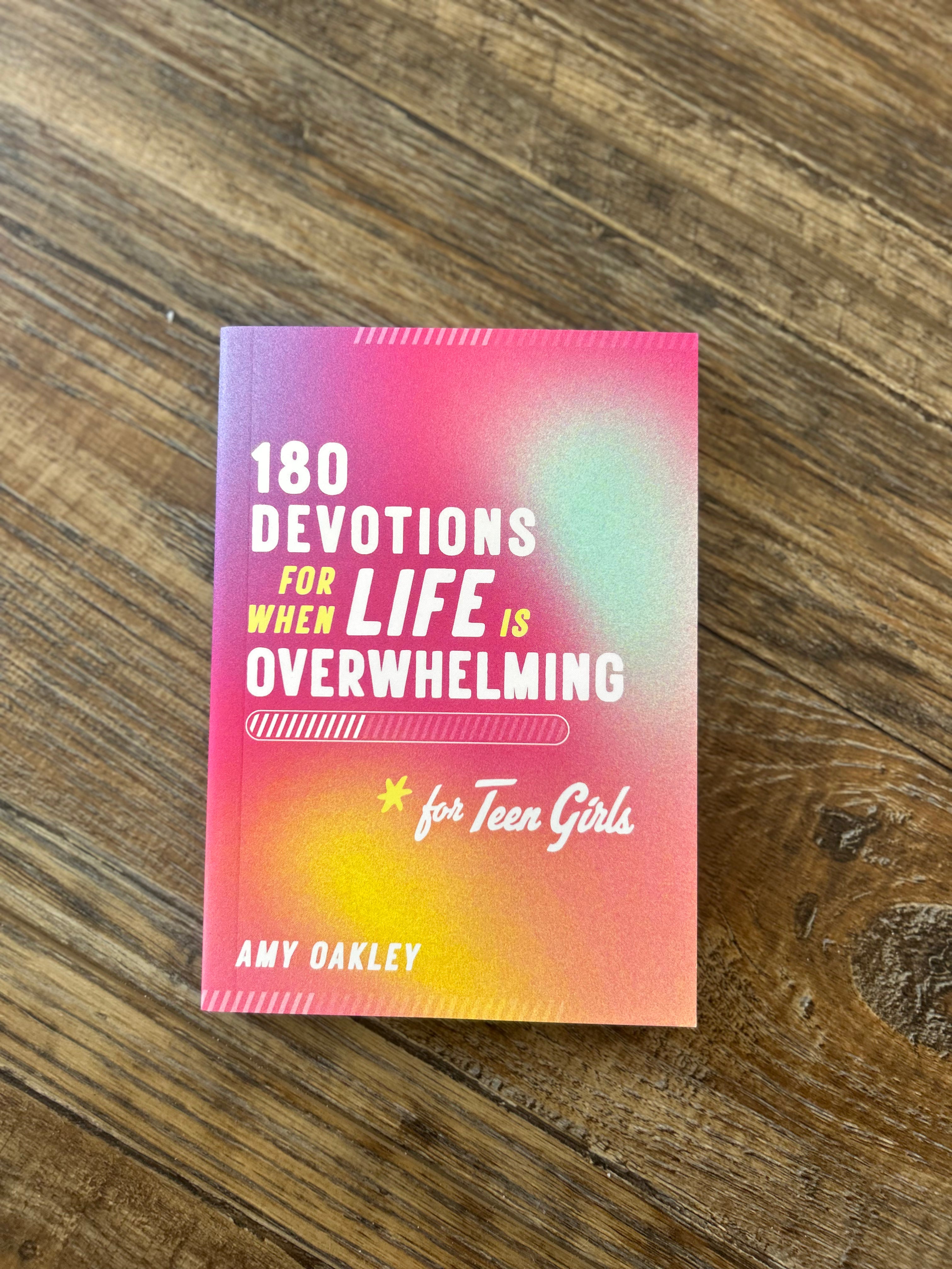180 Devotions for When Life is Overwhelming for Teen Girls